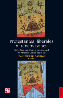 Protestantes, liberales y francmasones.  Jean Pierre Bastian