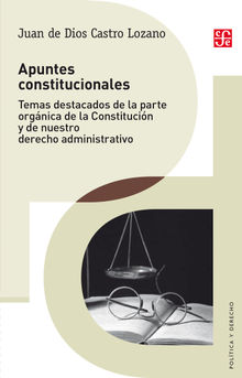 Apuntes constitucionales.  Juan de Dios Castro