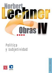 Obras IV. Poltica y subjetividad, 1995-2003.  Norbert Lechner