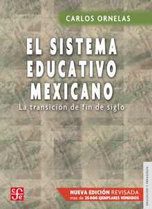 El sistema educativo mexicano.  Carlos Ornelas