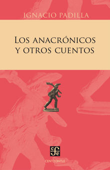 Los anacrnicos y otros cuentos.  Ignacio Padilla