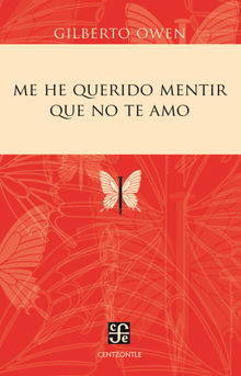 Me he querido mentir que no te amo.  Gilberto Owen