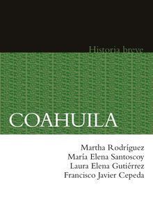 Coahuila. Historia breve.  Mara Elena Santoscoy