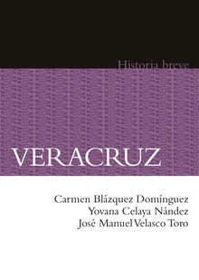 Veracruz. Historia breve.  Jos Manuel Velasco Toro