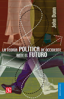 La teora poltica de Occidente ante el futuro.  John Dunn