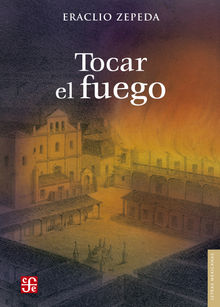 Tocar el fuego.  Eraclio Zepeda