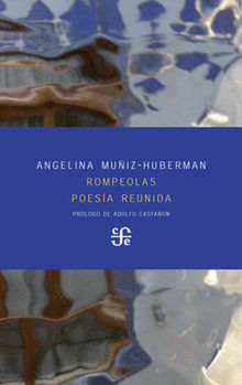 Rompeolas. Poesía reunida.  Angelina Muñiz-Huberman