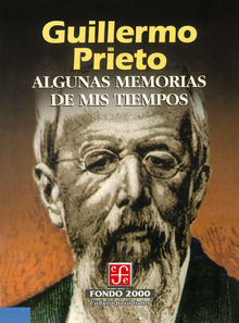 Algunas memorias de mis tiempos.  Guillermo Prieto