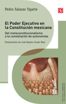 El Poder Ejecutivo en la Constitucin mexicana.  Pedro Salazar Ugarte