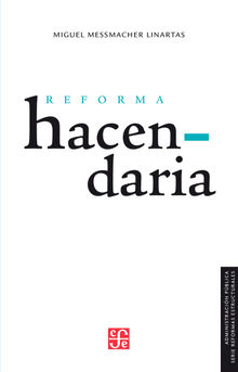 Reforma hacendaria.  Miguel Messmacher Linartas