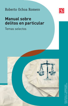 Manual sobre delitos en particular.  Roberto Ochoa Romero