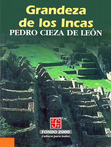 Grandeza de los Incas.  Pedro Cieza de Len