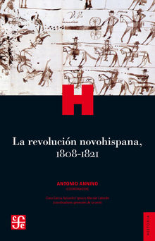 La revolucio?n novohispana, 1808-1821.  Antonio Annino