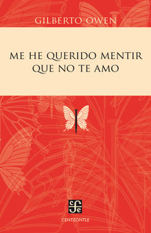 Me he querido mentir que no te amo.  Gilberto Owen