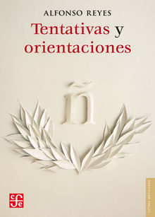 Tentativas y orientaciones.  Alfonso Reyes