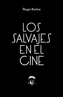 Los salvajes en el cine.  Roger Bartra