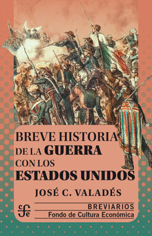 Breve historia de la guerra con los Estados Unidos.  Jos C. Valads