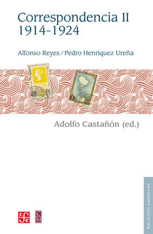 Alfonso Reyes, Pedro Henrquez Urea. Correspondencia, II: 1914-1924.  Alfonso Reyes