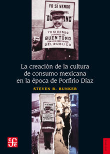 La creacin de la cultura de consumo mexicana en la poca de Porfirio Daz.  Steven B. Bunker