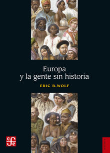 Europa y la gente sin historia.  Eric R. Wolf