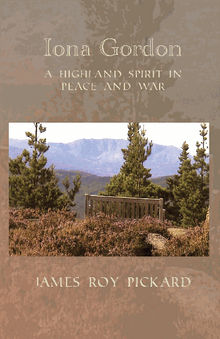 Iona Gordon: A Highland Spirit in Peace and War.  James Roy Pickard