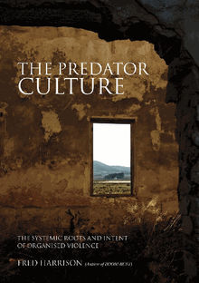 The Predator Culture.  Fred Harrison