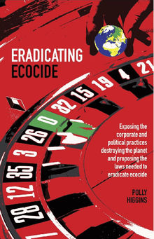 Eradicating Ecocide.  Polly Higgins