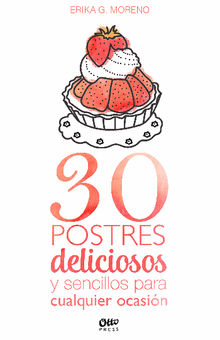 30 postres deliciosos y sencillos para cualquier ocasin.  Erika G. Moreno