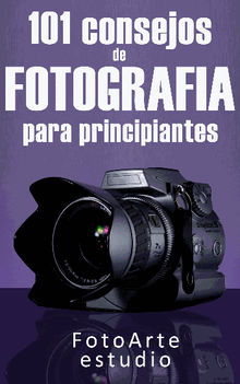 101 Consejos de Fotografa Para Principiantes.  Estudio FotoArte