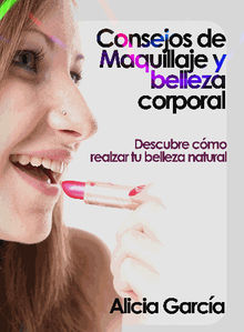 Consejos de Maquillaje y belleza corporal.  Alicia Garca