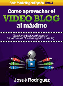 Cmo Aprovechar el Video Blog Al Mximo.  Josu Rodrguez