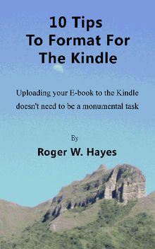 10 Tips to Format for The Kindle.  RogerW. Hayes