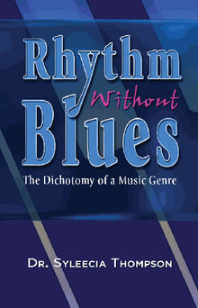 Rhythm Without Blues~The Dichotomy of a Music Genre.  Dr.Syleecia Thompson