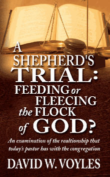 A Shepherd's Trial: Feeding or Fleecing the Flock of God?.  DavidW. Voyles