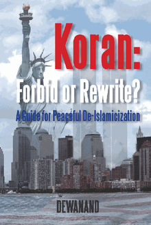 Koran: Forbid or Rewrite?~A Guide for Peaceful De-Islamicization.  Dewanand 