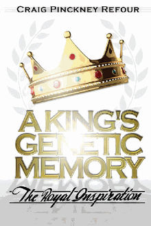 A KING'S GENETIC MEMORY~The Royal Inspiration.  Craig PinckneyRefour