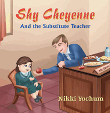 Shy Cheyenne and the Substitute Teacher.  Nikki Yochum