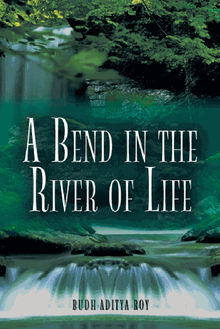 A Bend in the River of Life.  Budh-Aditya Roy