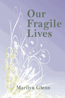 Our Fragile Lives.  Marilyn Glenn