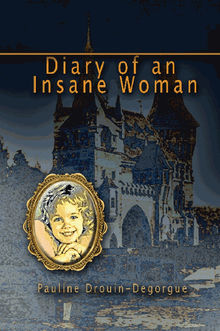 Diary of an Insane Woman.  Pauline Drouin-Degorgue
