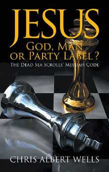 Jesus: God, Man or Party Label?.  Chris Albert Wells