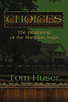 Choices: The Beginning of the Sheridan Saga.  Tom Huser