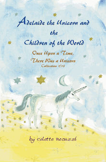 Adelaide the Unicorn and the Children of the World.  Colette Becuzzi
