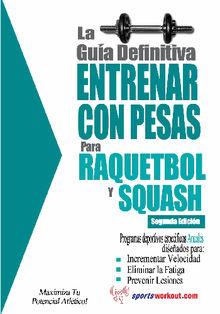 La gua definitiva - Entrenar con pesas para raquetbol y squash.  Rob Price