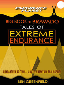 Tales of Extreme Endurance.  Ben Greenfield