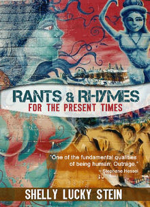 Rants & Rhymes for the Present Times.  Shelly Stein