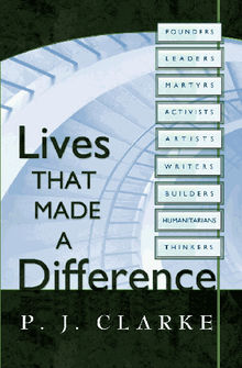 Lives That Made a Difference.  P. J. Clarke