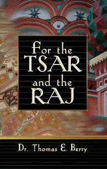 For the Tsar and the Raj.  Dr. Thomas E. Berry