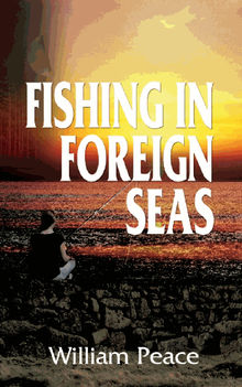 Fishing in Foreign Seas.  William Peace