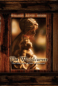 The Woodcarver.  William Kevin Stoos